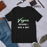 Short-Sleeve Unisex T-Shirt: Vegan Because I Give a Shit