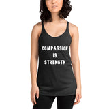 Women's Racerback Tank: Compassion is Strength