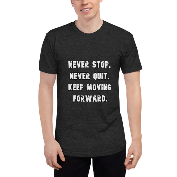 Unisex Tri-Blend Track Shirt: Never Stop. Never Quit. Keep Moving Forward.