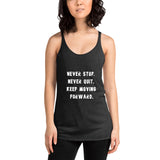Women's Racerback Tank: Never Stop. Never Quit. Keep Moving Forward.