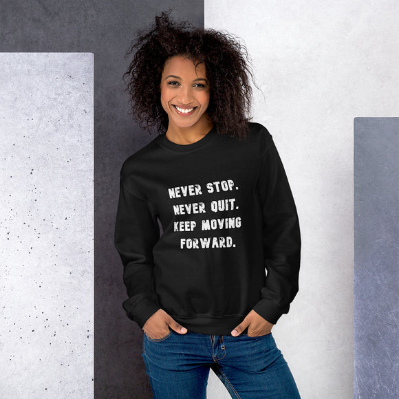 Unisex Pullover Sweatshirt: Never Stop. Never Quit. Keep Moving Forward.