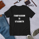 Short-Sleeve Unisex T-Shirt: Compassion is STRENGTH