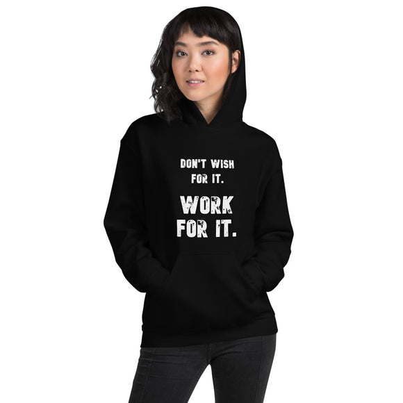 Unisex Hoodie: Don't Wish For It. Work For It.